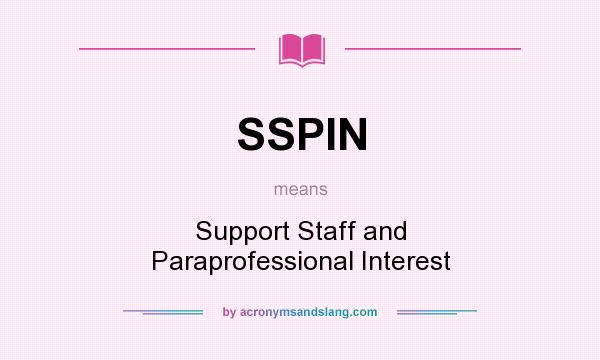 What does SSPIN mean? It stands for Support Staff and Paraprofessional Interest
