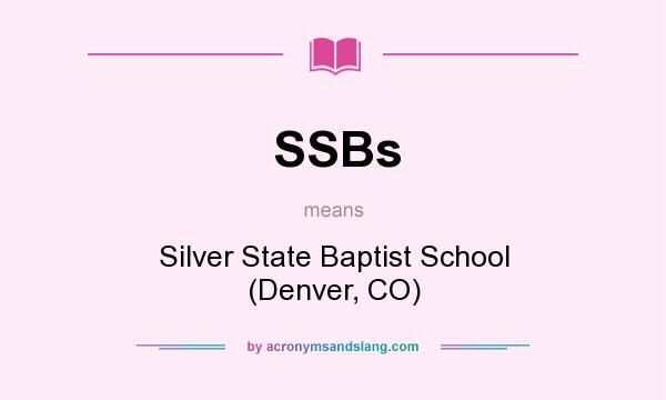 What does SSBs mean? It stands for Silver State Baptist School (Denver, CO)