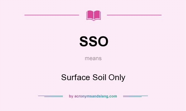 What does SSO mean? It stands for Surface Soil Only