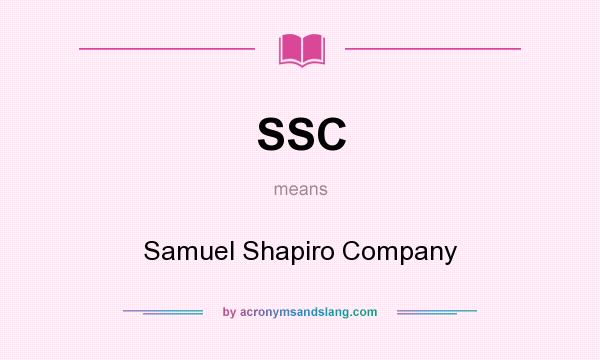 What does SSC mean? It stands for Samuel Shapiro Company