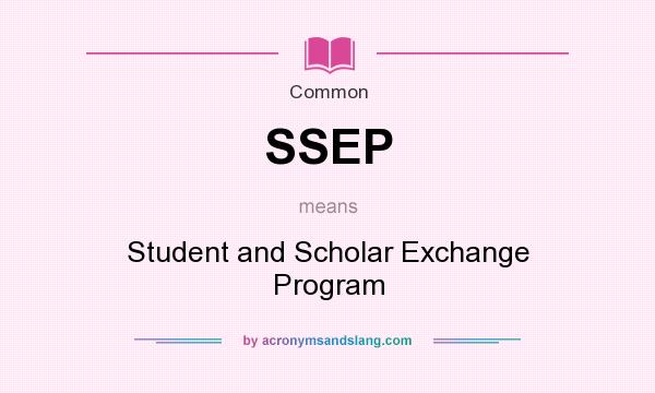 What does SSEP mean? It stands for Student and Scholar Exchange Program