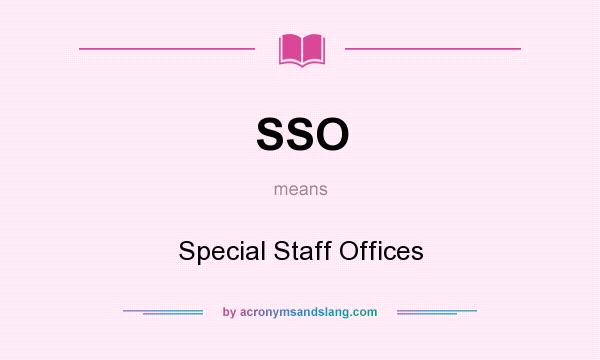 What does SSO mean? It stands for Special Staff Offices