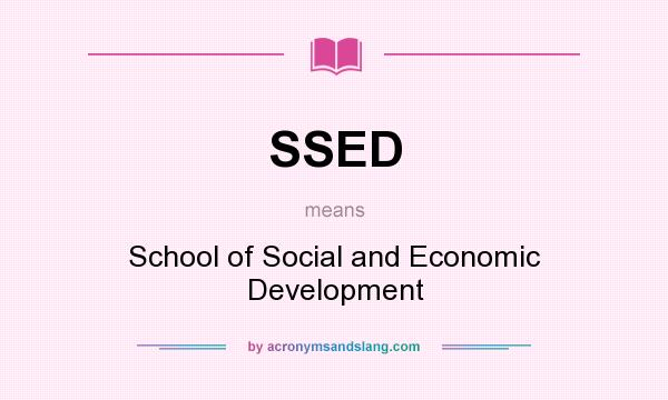 What does SSED mean? It stands for School of Social and Economic Development