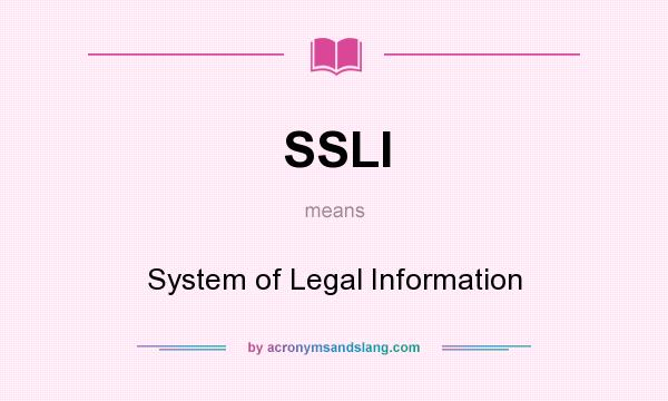 What does SSLI mean? It stands for System of Legal Information