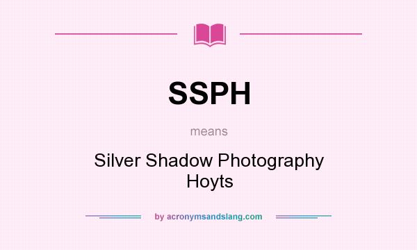 What does SSPH mean? It stands for Silver Shadow Photography Hoyts