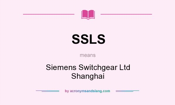 What does SSLS mean? It stands for Siemens Switchgear Ltd Shanghai