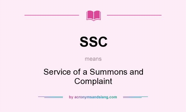 What does SSC mean? It stands for Service of a Summons and Complaint