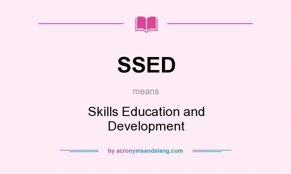 What does SSED mean? It stands for Skills Education and Development