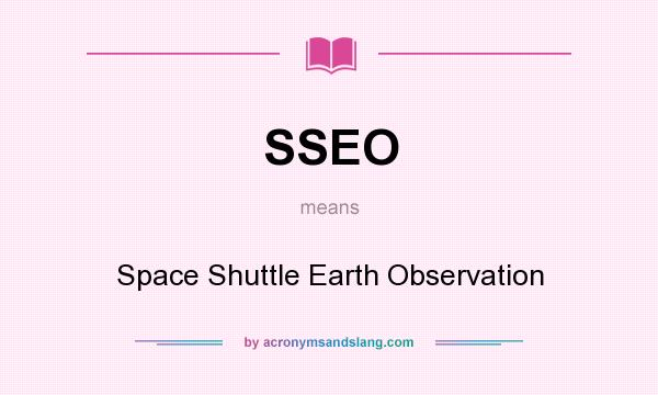 What does SSEO mean? It stands for Space Shuttle Earth Observation