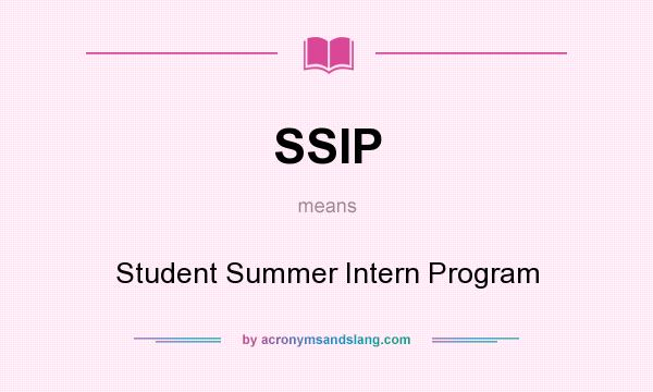 What does SSIP mean? It stands for Student Summer Intern Program