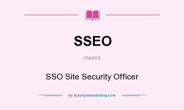 What does SSEO mean? It stands for SSO Site Security Officer