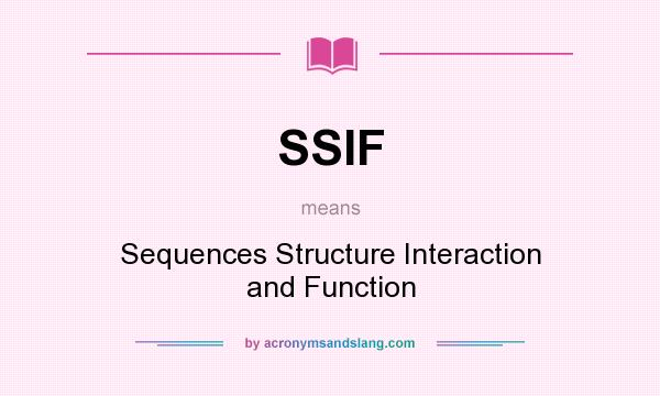 What does SSIF mean? It stands for Sequences Structure Interaction and Function