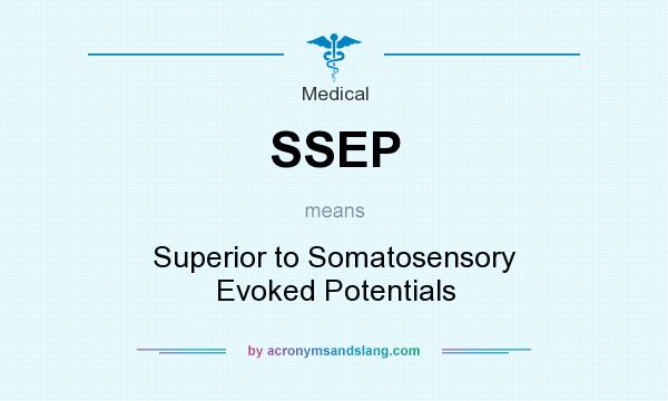 What does SSEP mean? It stands for Superior to Somatosensory Evoked Potentials
