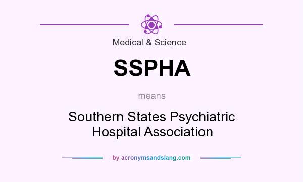 What does SSPHA mean? It stands for Southern States Psychiatric Hospital Association
