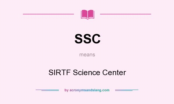 What does SSC mean? It stands for SIRTF Science Center