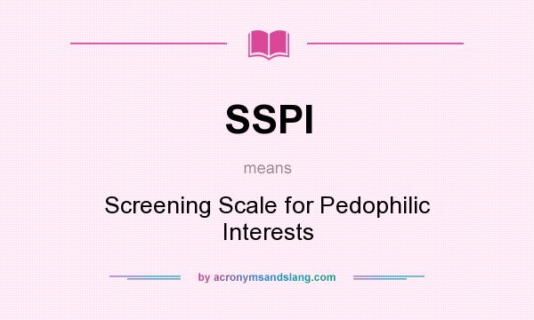 What does SSPI mean? It stands for Screening Scale for Pedophilic Interests