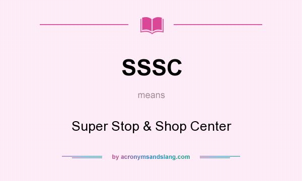 What does SSSC mean? It stands for Super Stop & Shop Center