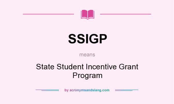What does SSIGP mean? It stands for State Student Incentive Grant Program