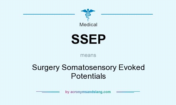 What does SSEP mean? It stands for Surgery Somatosensory Evoked Potentials