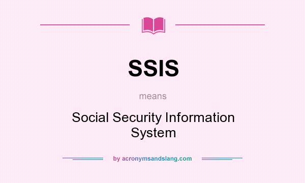 What does SSIS mean? It stands for Social Security Information System