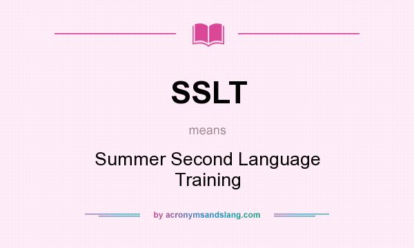 What does SSLT mean? It stands for Summer Second Language Training