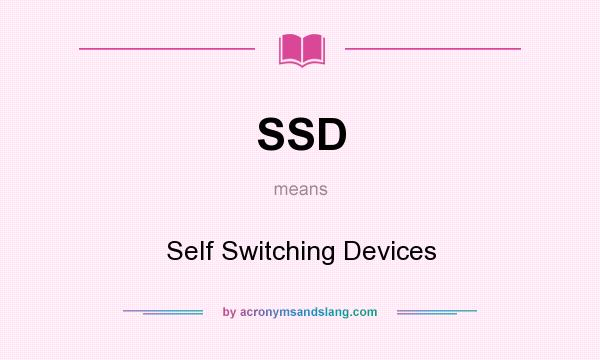 What does SSD mean? It stands for Self Switching Devices
