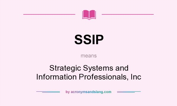 What does SSIP mean? It stands for Strategic Systems and Information Professionals, Inc