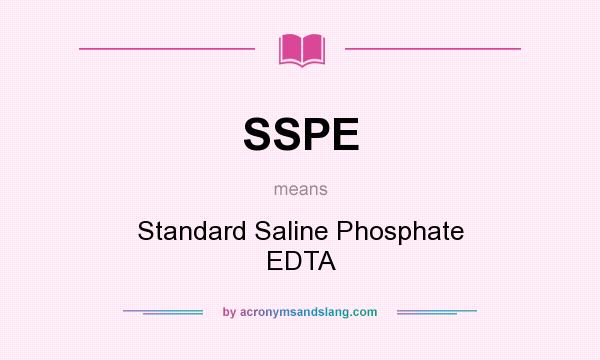 What does SSPE mean? It stands for Standard Saline Phosphate EDTA