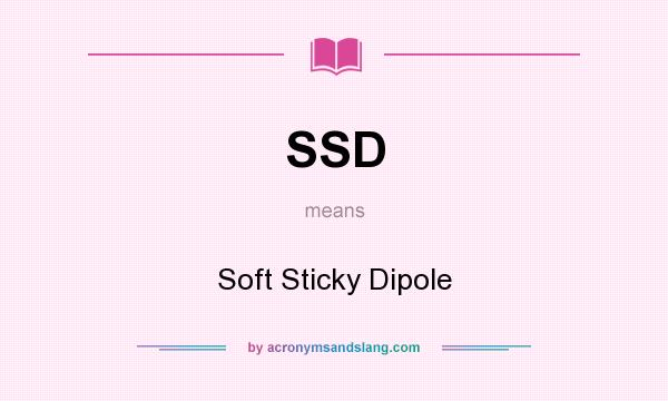 What does SSD mean? It stands for Soft Sticky Dipole