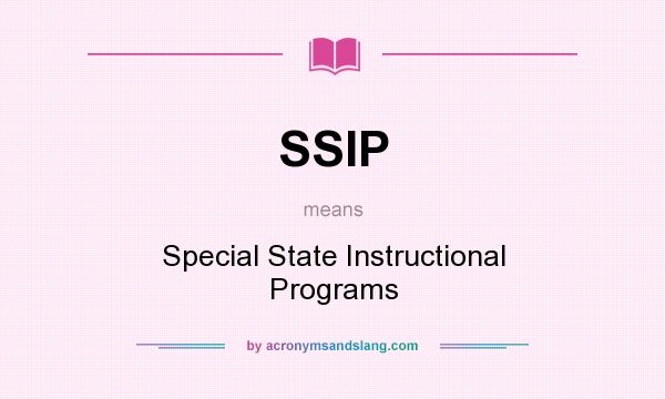 What does SSIP mean? It stands for Special State Instructional Programs