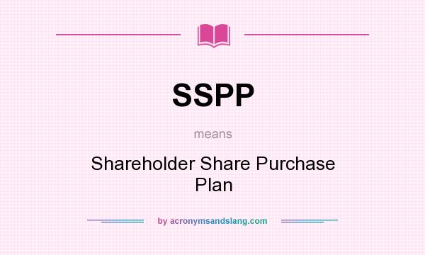 What does SSPP mean? It stands for Shareholder Share Purchase Plan