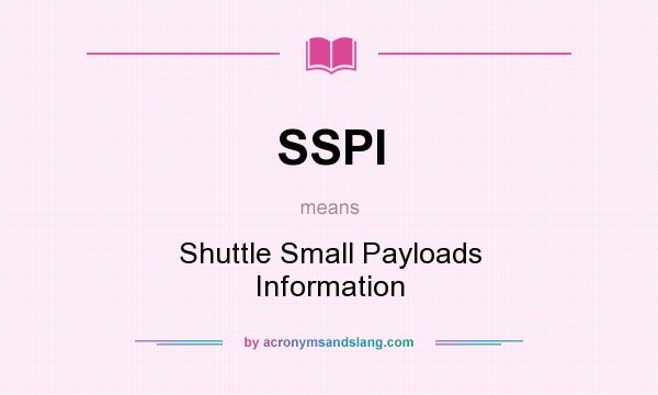 What does SSPI mean? It stands for Shuttle Small Payloads Information