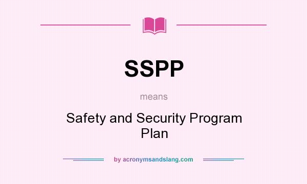 What does SSPP mean? It stands for Safety and Security Program Plan