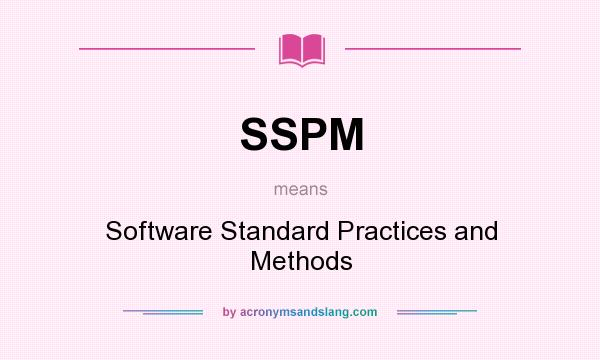 What does SSPM mean? It stands for Software Standard Practices and Methods
