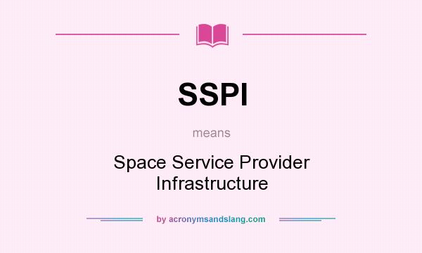 What does SSPI mean? It stands for Space Service Provider Infrastructure