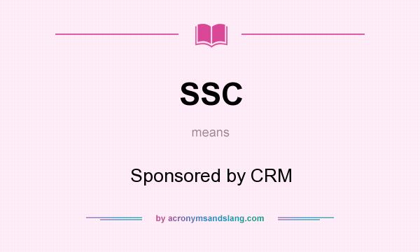 What does SSC mean? It stands for Sponsored by CRM