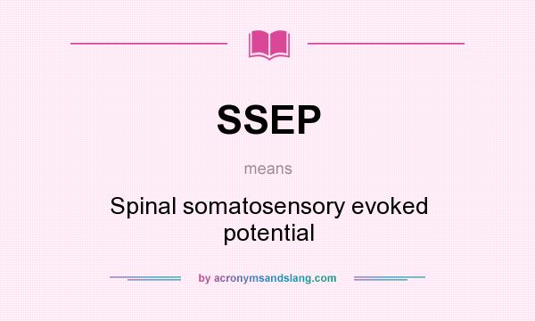 What does SSEP mean? It stands for Spinal somatosensory evoked potential