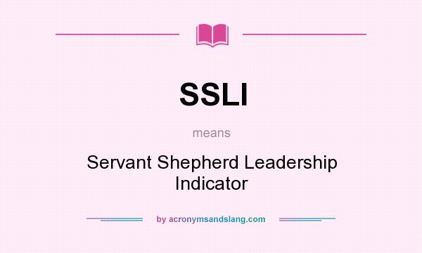 What does SSLI mean? It stands for Servant Shepherd Leadership Indicator