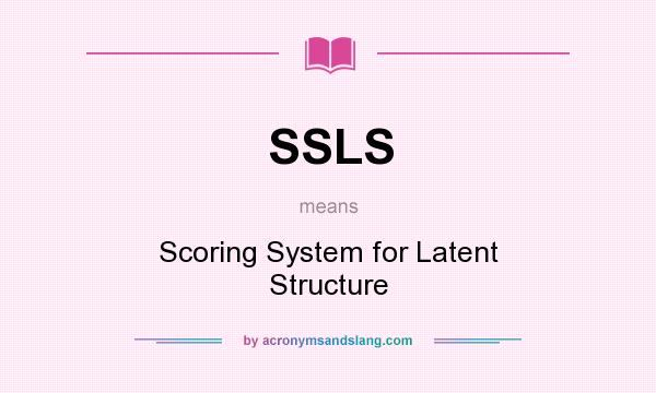 What does SSLS mean? It stands for Scoring System for Latent Structure