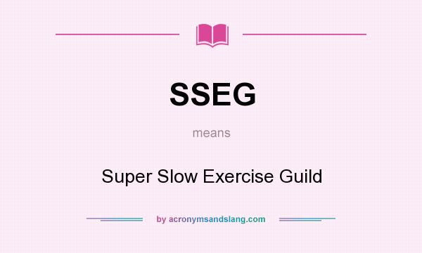 What does SSEG mean? It stands for Super Slow Exercise Guild