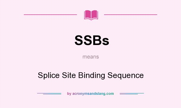 What does SSBs mean? It stands for Splice Site Binding Sequence