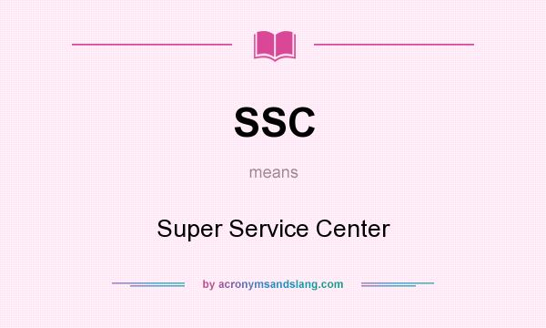 What does SSC mean? It stands for Super Service Center