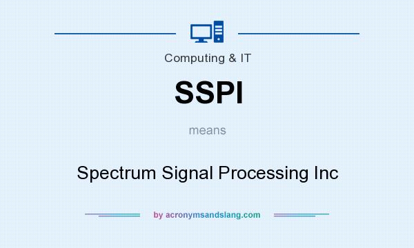 What does SSPI mean? It stands for Spectrum Signal Processing Inc