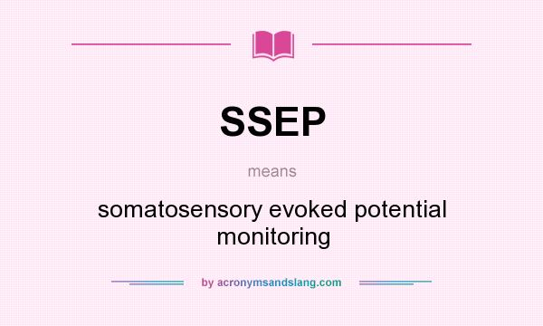 What does SSEP mean? It stands for somatosensory evoked potential monitoring