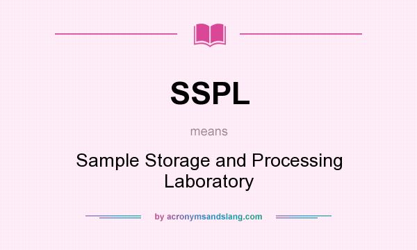 What does SSPL mean? It stands for Sample Storage and Processing Laboratory