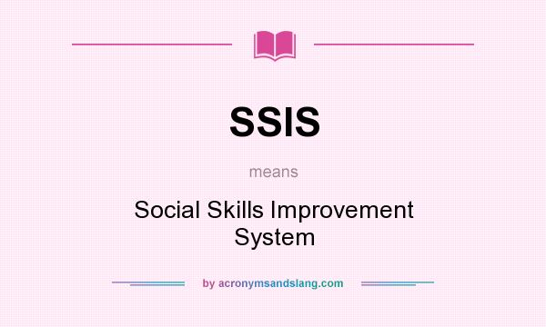 What does SSIS mean? It stands for Social Skills Improvement System