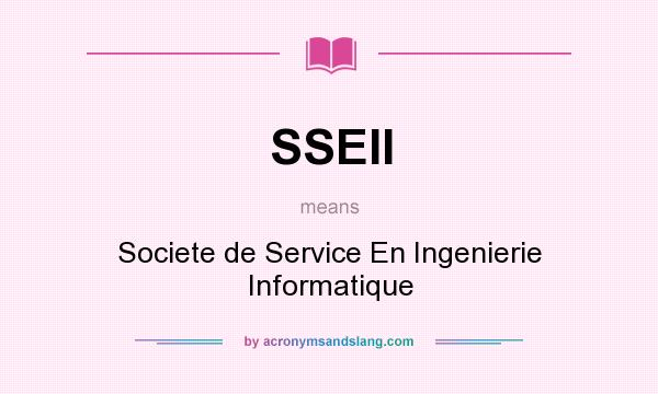What does SSEII mean? It stands for Societe de Service En Ingenierie Informatique