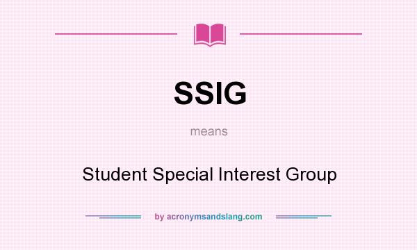 What does SSIG mean? It stands for Student Special Interest Group
