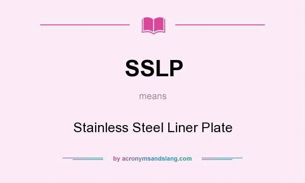 What does SSLP mean? It stands for Stainless Steel Liner Plate