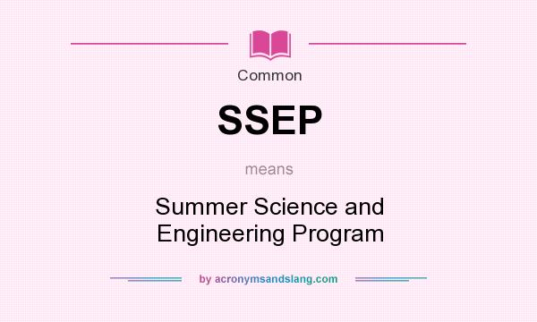 What does SSEP mean? It stands for Summer Science and Engineering Program